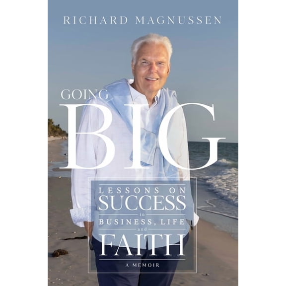 Going Big: Lessons on Success in Business, Life, and Faith, (Paperback)