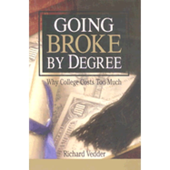 Pre-Owned Going Broke by Degree: Why College Costs Too Much (Hardcover) 0844741973 9780844741970
