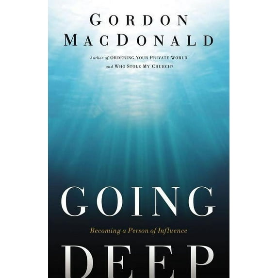 Going Deep: Becoming a Person of Influence, (Paperback)