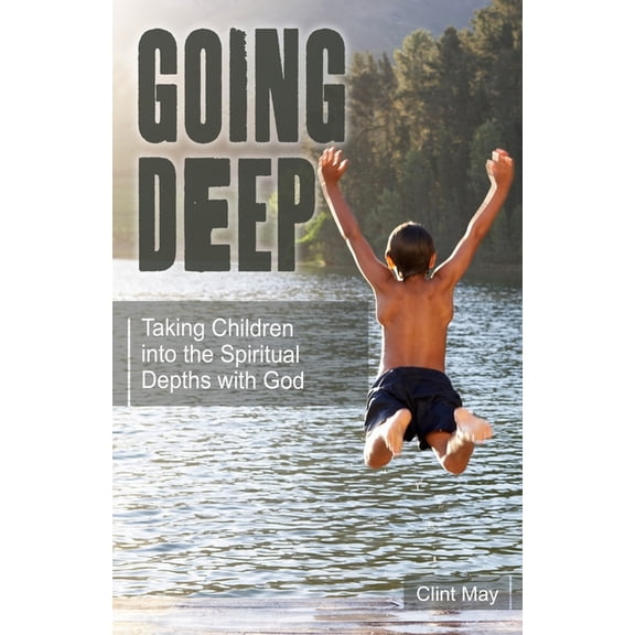 Going Deep: Taking Children into the Spiritual Depths with God, (Paperback)