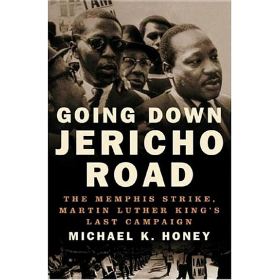 Going Down Jericho Road: The Memphis Strike, Martin Luther King's Last Campaign, (Hardcover)