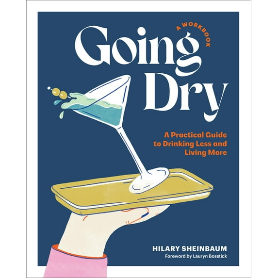 Going Dry: A Workbook: A Practical Guide to Drinking Less and Living More, (Paperback)