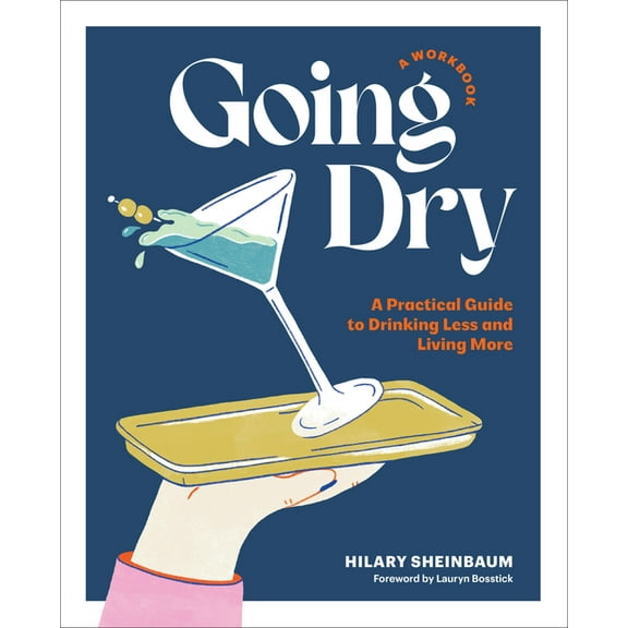 Going Dry: A Workbook: A Practical Guide to Drinking Less and Living More, (Paperback)