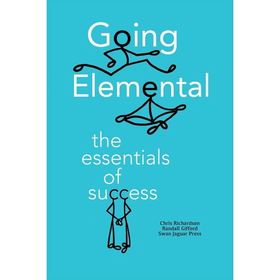 Going Elemental: The Essentials of Success (Paperback)