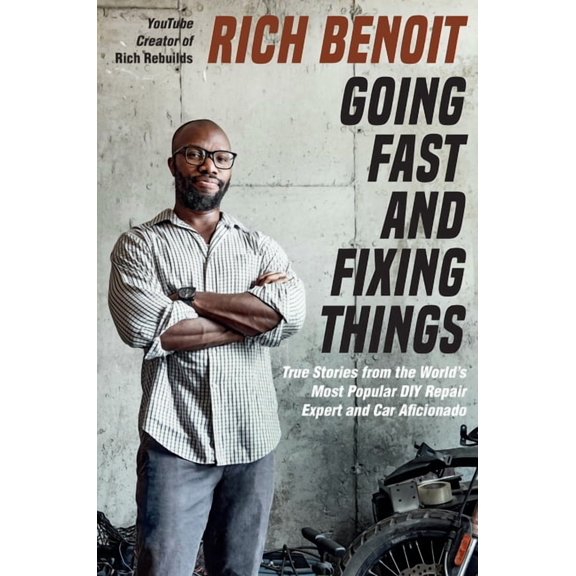 Going Fast and Fixing Things: True Stories from the World's Most Popular DIY Repair Expert and Car Aficionado, (Hardcover)