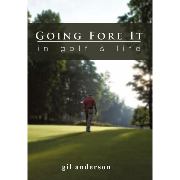 Going Fore It : In Golf and Life