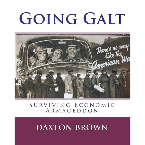 Going Galt: Surviving Economic Armageddon (Paperback) by Daxton Brown