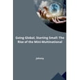 thumbnail image 1 of Going Global, Starting Small: The Rise of the Mini-Multinational, (Paperback), 1 of 1