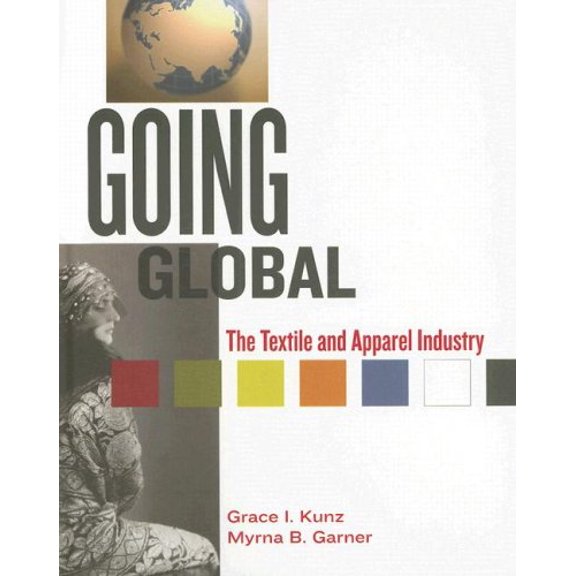 Pre-Owned Going Global: The Textiles And Apparel Industry (Hardcover) 1563673681 9781563673689