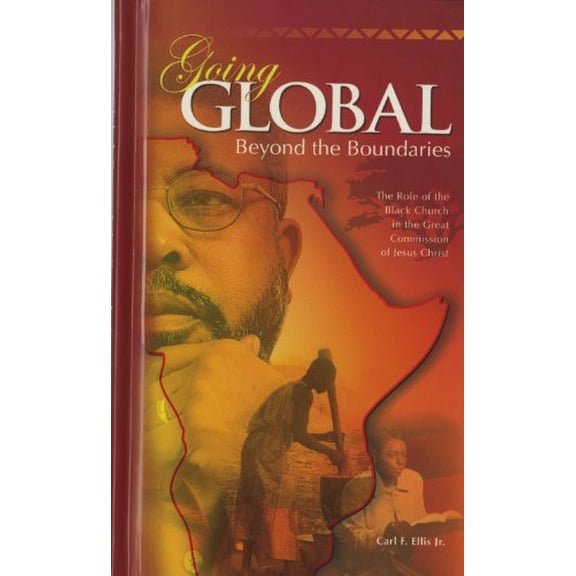 Pre-Owned Going Global - Beyond the Boundaries: The Role of the Black Church in the Great Commission of Jesus Christ (Paperback) 0940955938 9780940955936