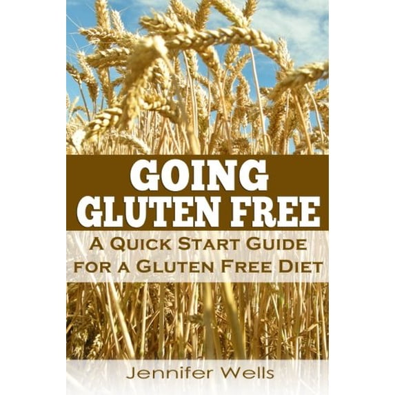 Pre-Owned Going Gluten Free: A Quick Start Guide for a Gluten Free Diet (Paperback) 1492792810 9781492792819