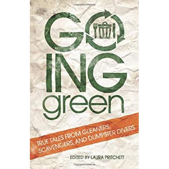 Pre-Owned Going Green: True Tales from Gleaners, Scavengers, and Dumpster Divers (Paperback) 0806140135 9780806140131