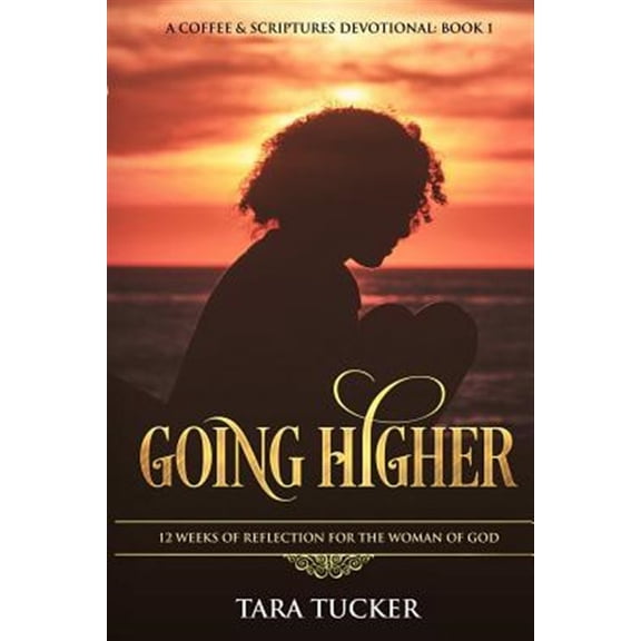 Going Higher 12 Weeks Of Reflection For The Woman Of God
