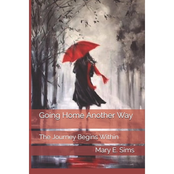 Going Home Another Way: The Journey Begins Within, (Paperback)