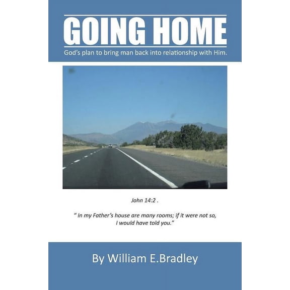 Going Home: God's Plan to Bring Man Back Into Relationship with Him.