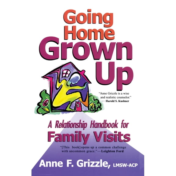 Going Home Grown Up : A Relationship Handbook for Family Visits