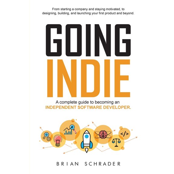 Going Indie: A complete guide to becoming an independent software developer, (Paperback)