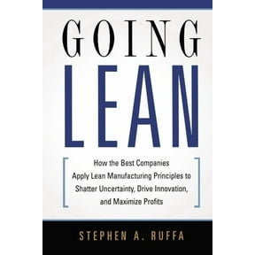 Going Lean: How the Best Companies Apply Lean Manufacturing Principles to Shatter Uncertainty, Drive Innovation, and Max, (Paperback)