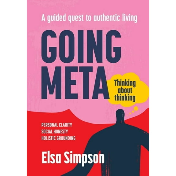 Going Meta: Thinking about thinking - A guided quest to authentic living (Paperback)