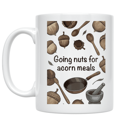 Going Nuts for Acorn Meals - Cooking Enthusiast - 11 oz Ceramic Coffee Mug