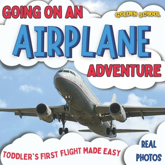 Going On An Airplane Adventure: Toddler's First Flight Made Easy (Paperback) by Isabelle Wade, Golden School