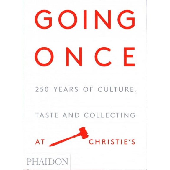 Going Once: 250 Years of Culture, Taste and Collecting at Christie's (Hardcover)