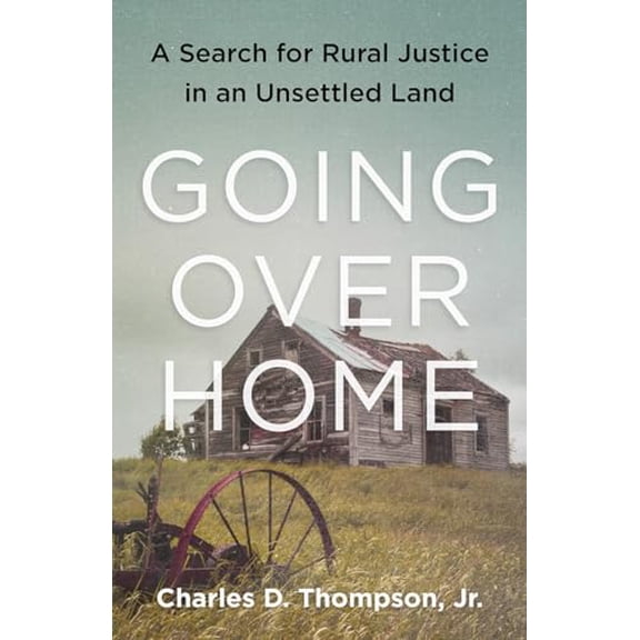 Pre-Owned Going Over Home: A Search for Rural Justice in an Unsettled Land (Paperback) 1603589120 9781603589123