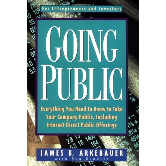 Pre-Owned Going Public: Everything You Need to Know to Take Your Company Public, Including Internet Direct Public Offerings (Paperback) 0793128358 9780793128358