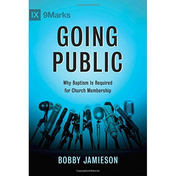 Pre-Owned Going Public : Why Baptism Is Required for Church Membership (Paperback)