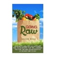 thumbnail image 1 of Going Raw : An In-depth Analysis of 8 Different Raw Vegan Recipes That Will Convince You That the Raw Vegan Lifestyle Is the Best Way to Go, 1 of 1