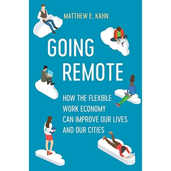 Pre-Owned Going Remote: How the Flexible Work Economy Can Improve Our Lives and Our Cities (Hardcover) 0520384318 9780520384316