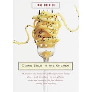Going Solo in the Kitchen A Practical and Persuasive Cookbook for Anyone Living Alone-With More Than 350 Easy, Deliciou, Paperback