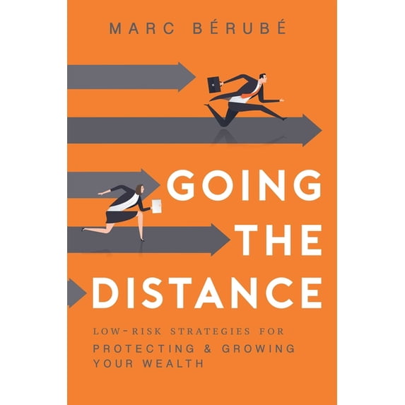 Going the Distance: Low-Risk Strategies for Protecting & Growing Your Wealth, (Paperback)