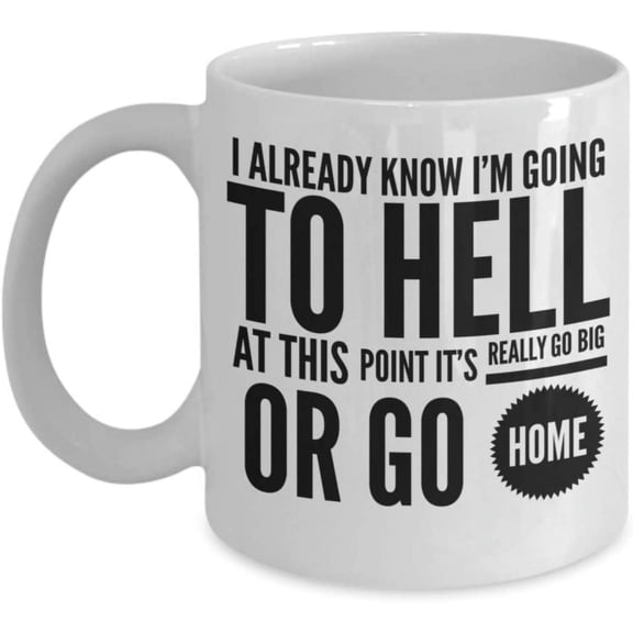 Going To Hell Mug for Friends11 or 15 oz White Ceramic Sarcastic Coffee Tea Cup Funny Rude Quotes Sassy Sayings