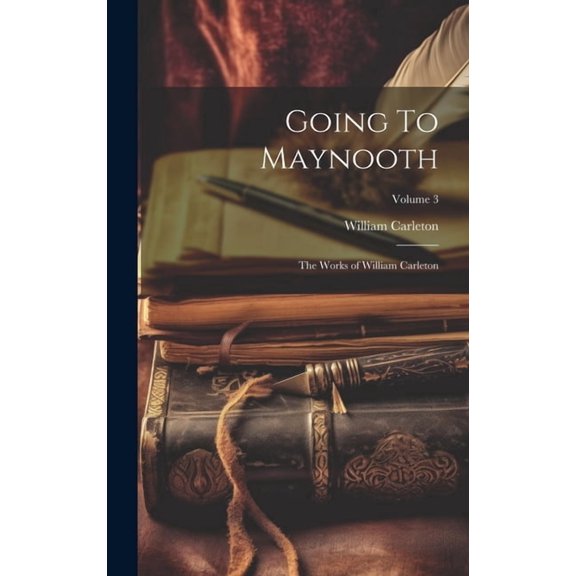 Going To Maynooth : The Works of William Carleton; Volume 3 (Hardcover)