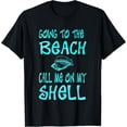 thumbnail image 1 of Going To The Beach Call Me On My Shell Funny T-Shirt, 1 of 4