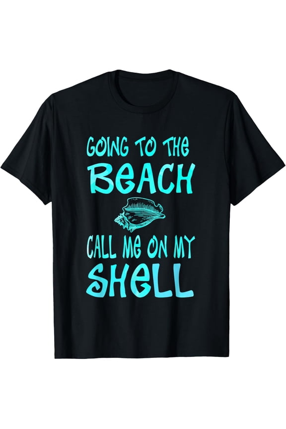 Going To The Beach Call Me On My Shell Funny T-Shirt