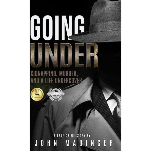 Going Under: Kidnapping, Murder, and A Life Undercover, (Hardcover)
