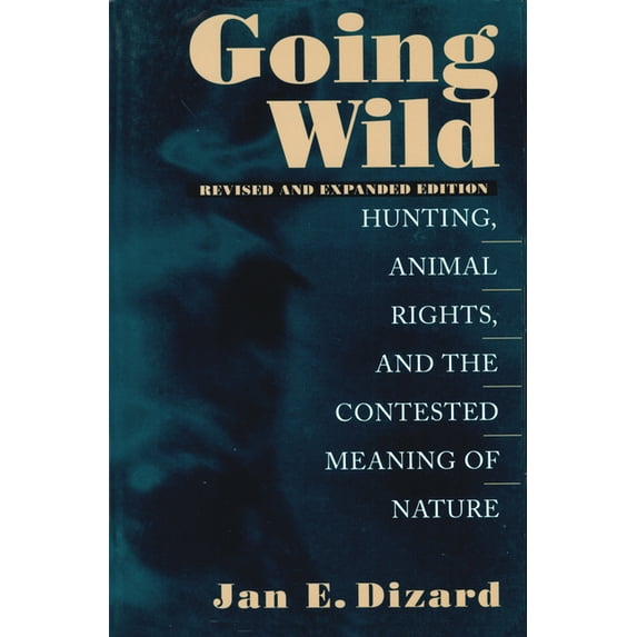 Going Wild : Hunting, Animal Rights, and the Contested Meaning of Nature (Paperback)