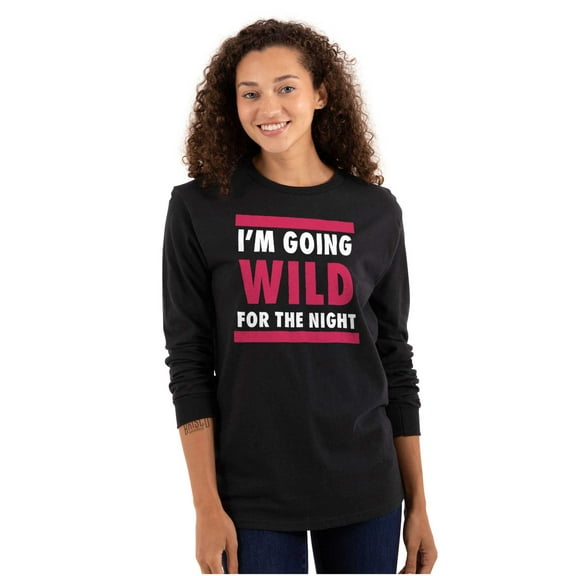 Going Wild Night Party Fun Insane Women's Long Sleeve T Shirt Brisco Brands S
