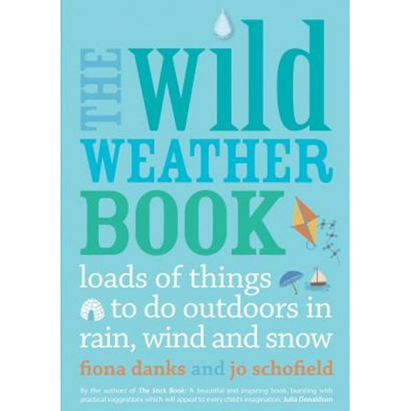 Pre-Owned The Wild Weather Book: Loads of Things to Do Outdoors in Rain, Wind and Snow (Paperback) 0711232555 9780711232556