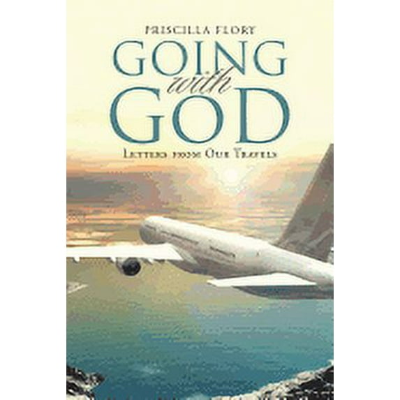 Going With God: Letters from Our Travels Paperback Priscilla Flory