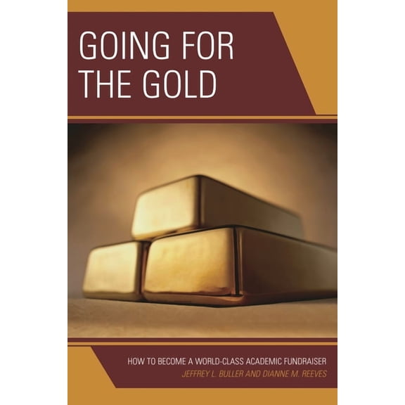 Going for the Gold: How to Become a World-Class Academic Fundraiser, (Paperback)