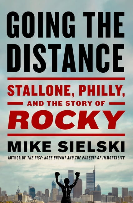 Going the Distance: Stallone, Philly, and the Story of Rocky, (Hardcover)