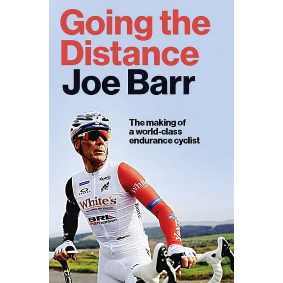 Going the Distance : The Making of a World Class Endurance Cyclist