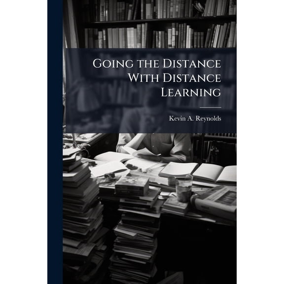 Going the Distance With Distance Learning: An Analysis of Motivational Factors That Influence E-Learning Course Completi, (Paperback)