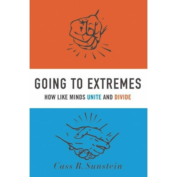 Going to Extremes: How Like Minds Unite and Divide, (Hardcover)