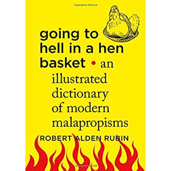 Pre-Owned Going to Hell in a Hen Basket: An Illustrated Dictionary of Modern Malapropisms (Hardcover) 1250066271 9781250066275