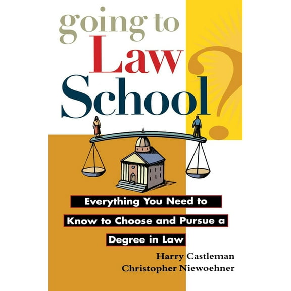 Going to Law School: Everything You Need to Know to Choose and Pursue a Degree in Law, (Paperback)