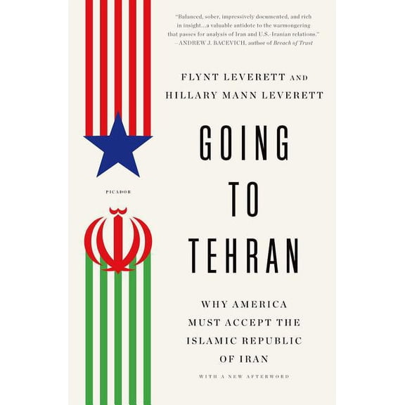 Going to Tehran: Why America Must Accept the Islamic Republic of Iran, (Paperback)